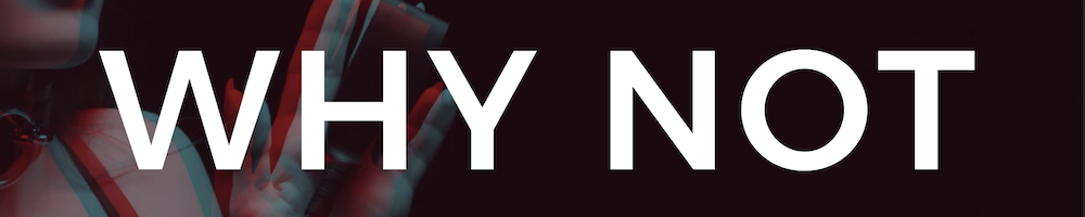Why Not – Die 5. Sünde